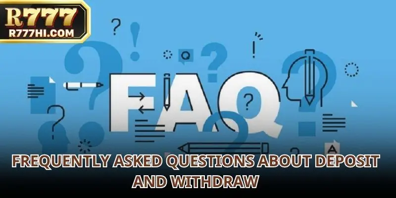 FAQ section addresses the most common related to Deposit / Withdraw